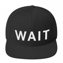 WAIT"- Snapback Hat (Unisex)